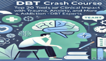 DBT Experts- DBT Crash Course: Top 20 Tools for Rapid Clinical Impact with Trauma, Anxiety, Addiction, and More