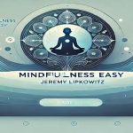 Jeremy Lipkowitz – Mindfulness Made Easy Course