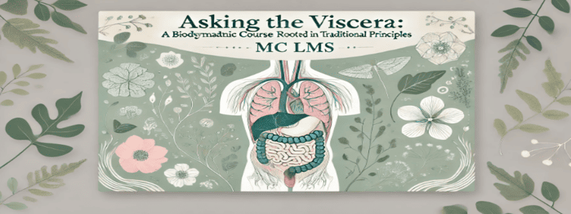 MC LMS- Asking the Viscera A Biodynamic Course Rooted in Traditional Principles